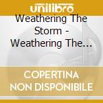 Weathering The Storm - Weathering The Storm cd musicale di Weathering The Storm