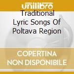Traditional Lyric Songs Of Poltava Region cd musicale