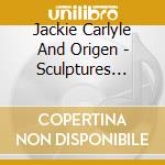 Jackie Carlyle And Origen - Sculptures Made Of Air cd