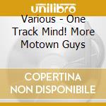 Various - One Track Mind! More Motown Guys cd