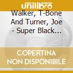 Walker, T-Bone And Turner, Joe - Super Black Blues cd musicale di Walker, T