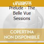 Prelude - The Belle Vue Sessions cd musicale di Prelude