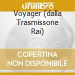 Voyager (dalla Trasmissone Rai) cd