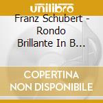 Franz Schubert - Rondo Brillante In B - Min cd