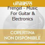 Frengel - Music For Guitar & Electronics cd