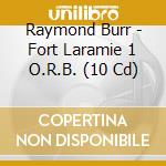 Raymond Burr - Fort Laramie 1 O.R.B. (10 Cd) cd