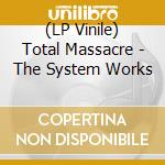 (LP Vinile) Total Massacre - The System Works