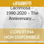 Lacrimosa - 1990-2020 - The Anniversary Box cd musicale