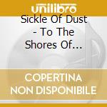 Sickle Of Dust - To The Shores Of Sunrise cd
