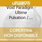 Void Paradigm - Ultime Pulsation / Demain Brule cd musicale