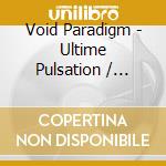 Void Paradigm - Ultime Pulsation / Demain Brule cd