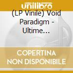 (LP Vinile) Void Paradigm - Ultime Pulsation / Demain Brule lp vinile