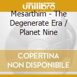 Mesarthim - The Degenerate Era / Planet Nine cd musicale