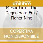 Mesarthim - The Degenerate Era / Planet Nine cd