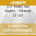 (LP Vinile) Sur Austru - Obarsie (2 Lp) vinile