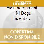 Escumergament - Ni Degu Fazentz Escumergament E Mesorga cd