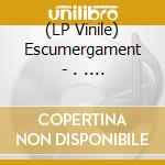 (LP Vinile) Escumergament - . . . Ni Degu Fazentz Escumergam?Nt E Mesorga . .. vinile