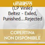(LP Vinile) Beltez - Exiled, Punished...Rejected lp vinile