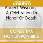 Ancient Wisdom - A Celebration In Honor Of Death cd