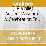 (LP Vinile) Ancient Wisdom - A Celebration In Honor Of Death (2Lp) lp vinile