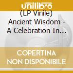 (LP Vinile) Ancient Wisdom - A Celebration In Honor Of Death (2Lp) vinile
