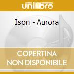 Ison - Aurora cd musicale