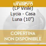 (LP Vinile) Lycia - Casa Luna (10'') vinile