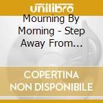 Mourning By Morning - Step Away From Light:A Step Into Abyss cd