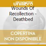 Wounds Of Recollection - Deathbed cd musicale