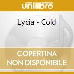 Lycia - Cold cd musicale