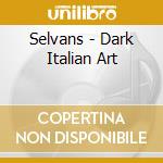 Selvans - Dark Italian Art cd