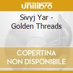 Sivyj Yar - Golden Threads cd musicale