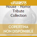 House - Horror Tribute Collection cd