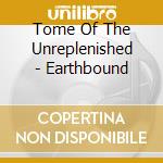 Tome Of The Unreplenished - Earthbound cd musicale