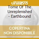 Tome Of The Unreplenished - Earthbound cd