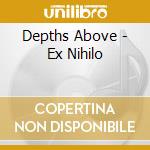 Depths Above - Ex Nihilo cd