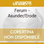 Ferum - Asunder/Erode cd
