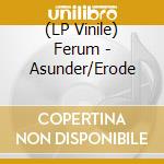 (LP Vinile) Ferum - Asunder/Erode vinile