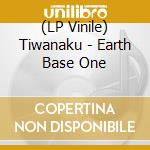 (LP Vinile) Tiwanaku - Earth Base One vinile