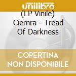 (LP Vinile) Ciemra - Tread Of Darkness vinile