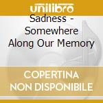 Sadness - Somewhere Along Our Memory cd