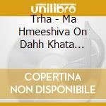 Trha - Ma Hmeeshiva On Dahh Khata Trhmamndlha Vand Efd cd musicale