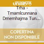 Trha - Tmamlcunnana Dmemhajma Tun Dejl Bmenatse Abculm'mh cd