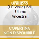 (LP Vinile) Brii - Ultimo Ancestral vinile