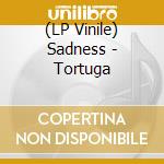 (LP Vinile) Sadness - Tortuga vinile
