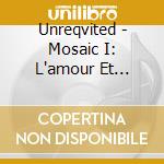 Unreqvited - Mosaic I: L'amour Et L'ardeur cd