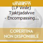 (LP Vinile) Tjaktjadalvve - Encompassing Nothingness vinile