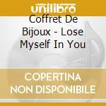 Coffret De Bijoux - Lose Myself In You cd