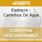 Kaatayra - Caminhos De Agua cd