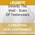 Inherits The Void - Scars Of Yesteryears cd